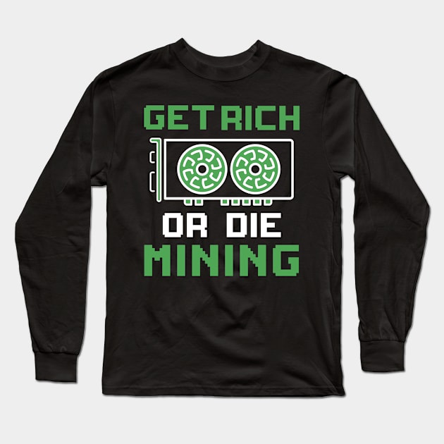 Get Rich Or Die Mining Cryptocurrency Gift Bitcoin Shirt Long Sleeve T-Shirt by Mesyo